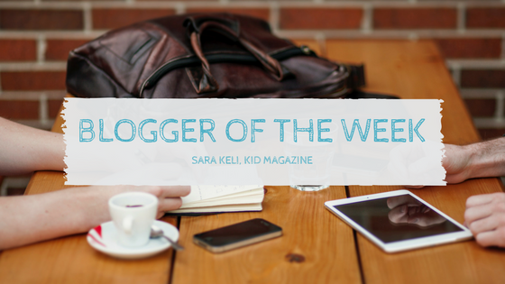 Find out about our wonderful blogger of the week, Sara - the owner of Kid Magazine!